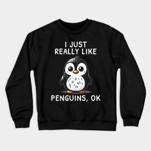 Funny animals Quote I Just Really Like Penguins OK Penguins kid's drawing style a cute cartoon penguin lovers Crewneck Sweatshirt